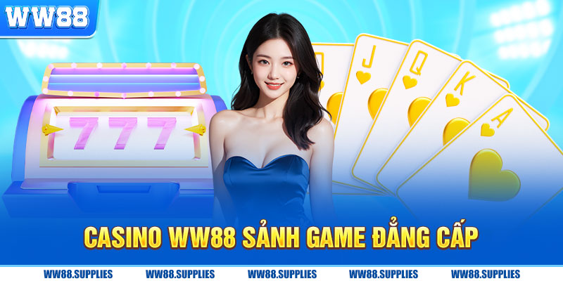 Casino ww88 sảnh game đẳng cấp