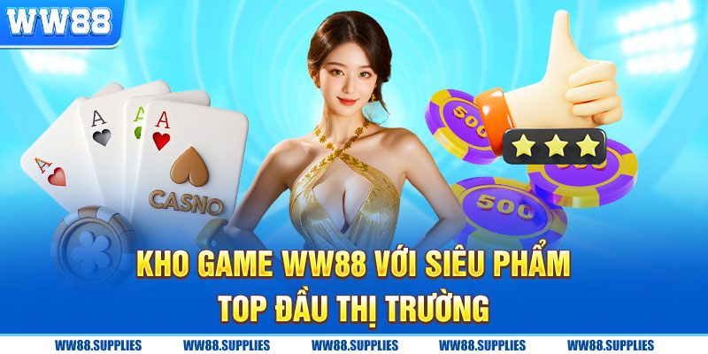 Khám phá kho game WW88 với siêu phẩm top đầu thị trường