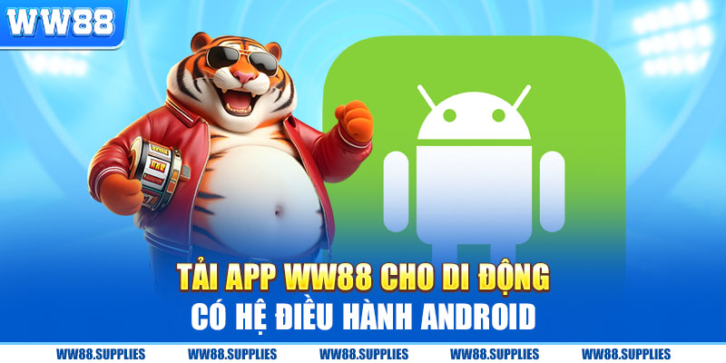 Hướng dẫn cách tải app Ww88 cho di động có hệ điều hành Android